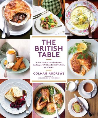 British Table: A New Look at the Traditional Cooking of England, Scotland, and Wales - Andrews, Colman, and Hirsheimer, Christopher (Photographer)