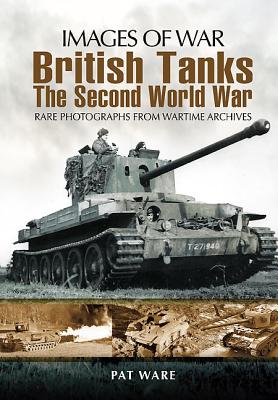 British Tanks: The Second World War (Images of War Series) - Ware, Pat