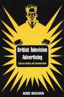 British Television Advertising: Cultural Identity and Communication - Dickason, Renee