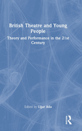 British Theatre and Young People: Theory and Performance in the 21st Century