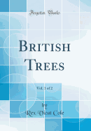 British Trees, Vol. 1 of 2 (Classic Reprint)