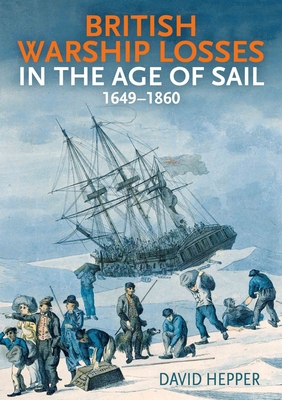 British Warship Losses in the Age of Sail: 1649-1859 - Hepper, David