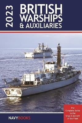 British Warships and Auxiliaries 2023 - van Schie, Peter, and Moloney, Sheila (Editor-in-chief), and Boniface, Patrick (Foreword by)