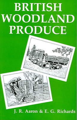 British Woodland Produce - Aaron, J R, and Richards, E G