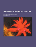 Britons and Muscovites: Or Traits of Two Empires