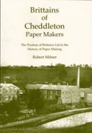 Brittains of Cheddleton, Paper Makers: The Position of Brittains Ltd. in the History of Paper Making - Milner, Robert