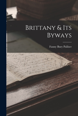 Brittany & Its Byways - Palliser, Fanny Bury