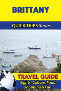 Brittany Travel Guide (Quick Trips Series): Sights, Culture, Food, Shopping & Fun