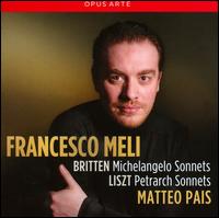 Britten: Michelangelo Sonnets; Liszt: Petrarch Sonnets - Francesco Meli (tenor); Matteo Pais (piano)