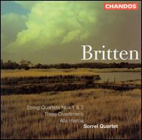 Britten: String Quartets Nos. 1 & 3; Three Divertimenti; Alla marcia - Sorrel Quartet