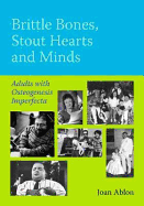 Brittle Bones, Stout Hearts and Minds: Adults with Osteogenesis Imperfecta