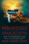 Brknvessels & Kraackd Pots: How to Surrender Your Will to Capture God's