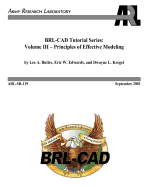 BRL-CAD Tutorial Series: Volume III - Principles of Effective Modeling