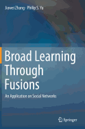 Broad Learning Through Fusions: An Application on Social Networks