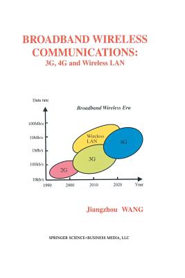 Broadband Wireless Communications: 3g, 4g and Wireless LAN - Jiangzhou Wang