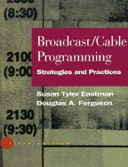 Broadcast/Cable Programming: Strategies and Practices - Eastman, Susan Tyler, and Ferguson, Douglas A