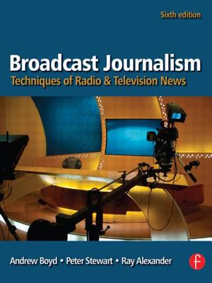 Broadcast Journalism: Techniques of Radio and Television News - Stewart, Peter, and Alexander, Ray