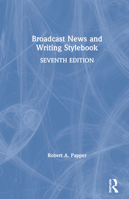 Broadcast News and Writing Stylebook - Papper, Bob