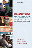 Broadcast News Handbook: Writing, Reporting & Producing in a Converging Media World