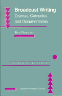 Broadcast Writing: Drama, Comedies, and Documentaries - Dancyger, Ken, Professor