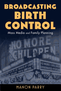 Broadcasting Birth Control: Mass Media and Family Planning