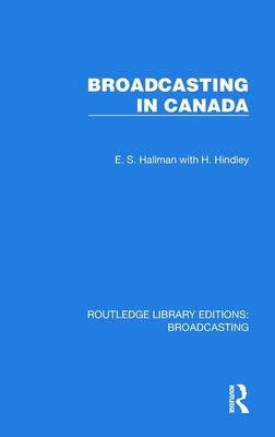 Broadcasting in Canada - Hallman, E S, and Hindley, H