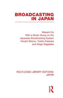 Broadcasting in Japan: Case-studies on Broadcasting Systems - Ito, Masami (Editor)