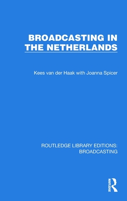 Broadcasting in the Netherlands - Van Der Haak, Kees, and Spicer, Joanna