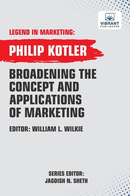 Broadening The Concept And Applications Of Marketing - Kotler, Philip, and Publishers, Vibrant