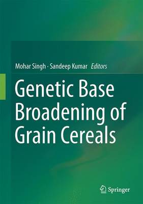Broadening the Genetic Base of Grain Cereals - Singh, Mohar (Editor), and Kumar, Sandeep (Editor)