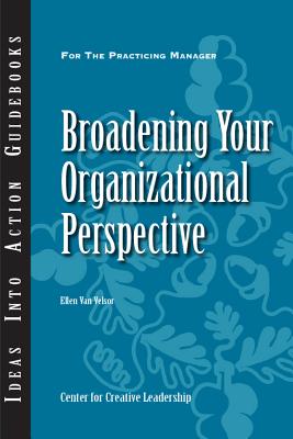 Broadening Your Organizational Perspective - Van Velsor, Ellen