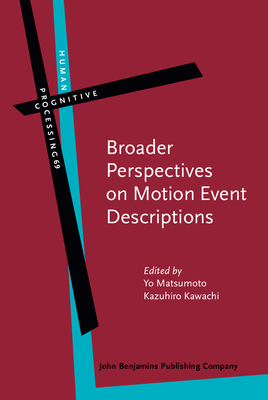 Broader Perspectives on Motion Event Descriptions - Matsumoto, Yo (Editor), and Kawachi, Kazuhiro (Editor)