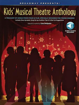 Broadway Presents! Kids' Musical Theatre Anthology: A Treasury of Songs from Stage & Film, Specially Designed for Young Singers! - DeSpain, Lisa (Editor)