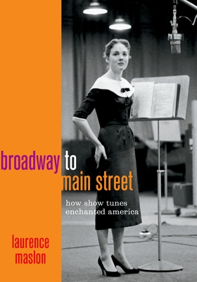 Broadway to Main Street: How Show Tunes Enchanted America - Maslon, Laurence