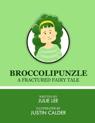 Broccolipunzle: A Fracture Fairytale - Lee, Julie