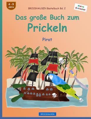 Brockhausen Bastelbuch Bd. 2 - Das Gro?e Buch Zum Prickeln: Pirat - Golldack, Dortje