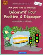 Brockhausen Livre Du Bricolage Vol. 9 - Mon Grand Livre Du Bricolage: Decoratif Pour Fenetre & Decouper: Automobiles Et Vehicules