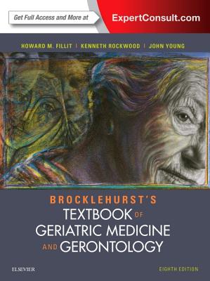 Brocklehurst's Textbook of Geriatric Medicine and Gerontology - Fillit, Howard M, MD, and Rockwood, Kenneth, MD, Frcpc, Frcp, and Young, John B, Frcp