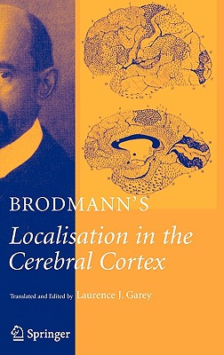 Brodmann's: Localisation in the Cerebral Cortex - Brodmann, K, and Garey, Laurence J (Translated by)