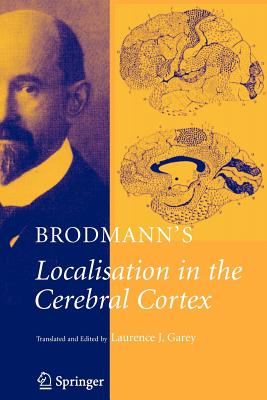 Brodmann's: Localisation in the Cerebral Cortex - Brodmann, K, and Garey, Laurence J (Translated by)
