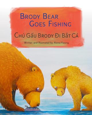 Brody Bear Goes Fishing: Chu Gau Brody Di Bat CA: Babl Children's Books in Vietnamese and English - Kwong, Alvina