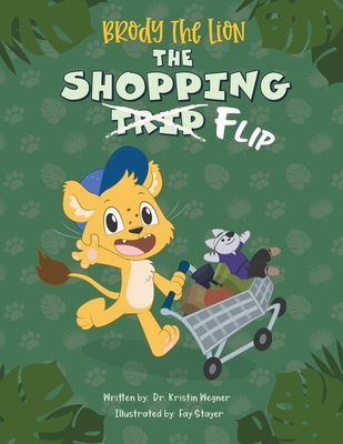 Brody the Lion: The Shopping Flip: Teaching Kids about Autism, Big Emotions, and Self-Regulation - Stayer, Fay (Illustrator), and Sattler, Kimberly (Editor), and Wegner, Kristin