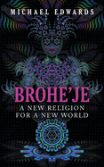 Brohe'je A New Religion For A New World