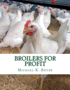 Broilers For Profit: From The Experiences of The Pioneer Broiler Chicken Raisers of This Country