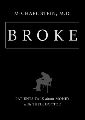 Broke: Patients Talk about Money with Their Doctor - Stein, Michael