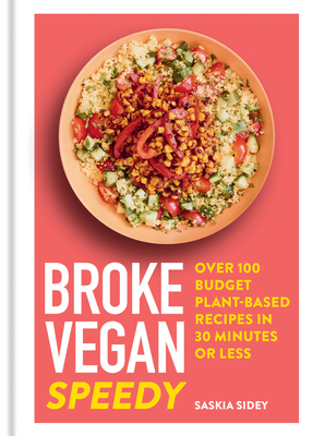Broke Vegan: Speedy: Over 100 budget plant-based recipes in 30 minutes or less - Sidey, Saskia