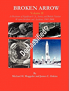 Broken Arrow - Vol II - A Disclosure of U.S., Soviet, and British Nuclear Weapon Incidents and Accidents, 1945-2008