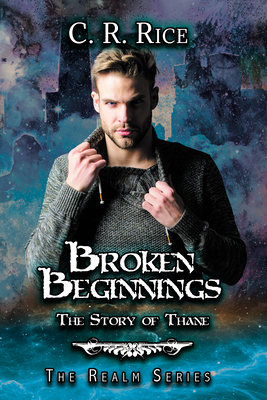 Broken Beginnings: Story of Thane - Rice, C R