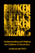 Broken Bottles, Broken Dreams: Understanding and Helping Children of Alcoholics