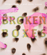 Broken Boxes: A Decade of Art, Action, and Dialogue